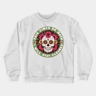 This Cinco De Mayo I will Stay Cleaneo Crewneck Sweatshirt